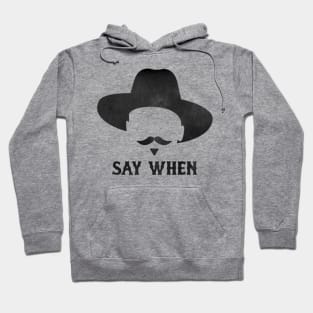 SAY WHEN Hoodie